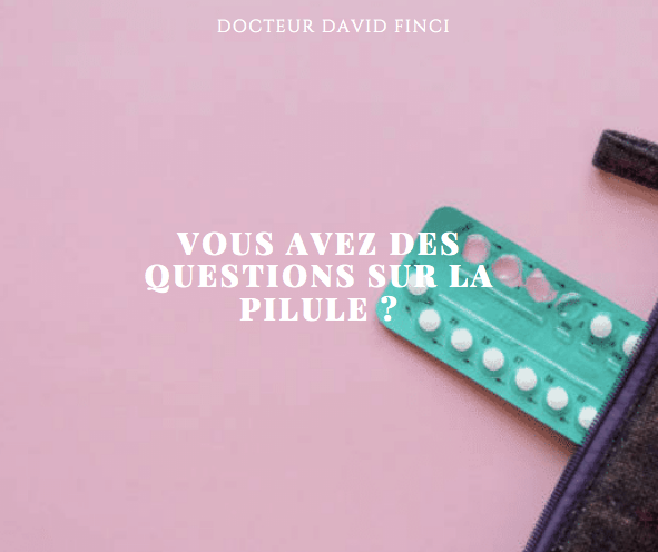 Des questions sur la pilule contraceptive ? Dr Finci à Genève vous répond